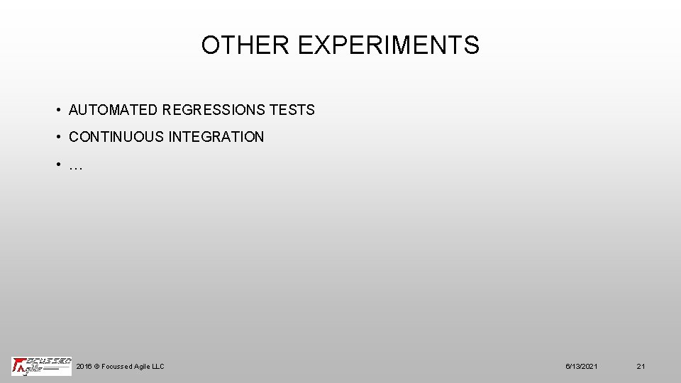 OTHER EXPERIMENTS • AUTOMATED REGRESSIONS TESTS • CONTINUOUS INTEGRATION • … 2016 © Focussed