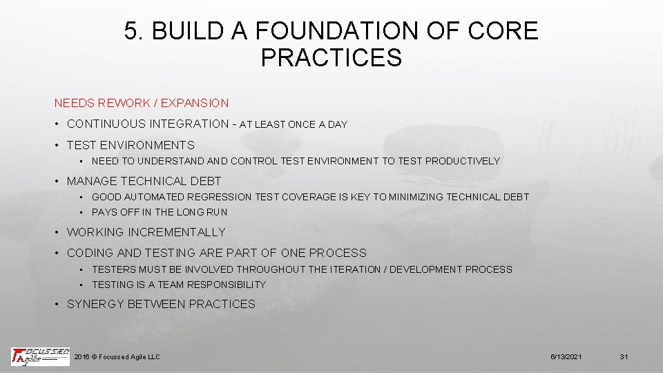 5. BUILD A FOUNDATION OF CORE PRACTICES NEEDS REWORK / EXPANSION • CONTINUOUS INTEGRATION