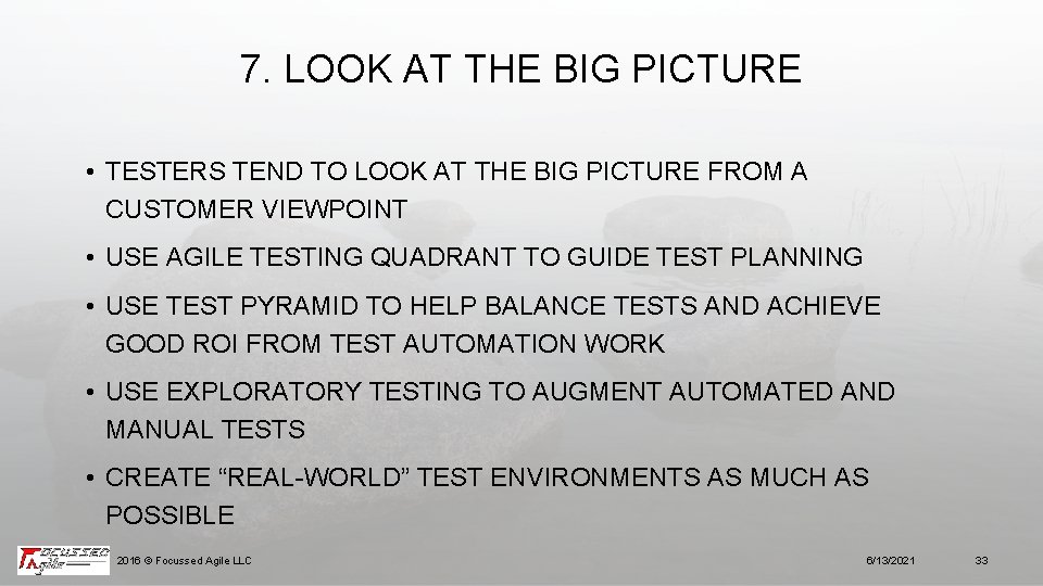 7. LOOK AT THE BIG PICTURE • TESTERS TEND TO LOOK AT THE BIG