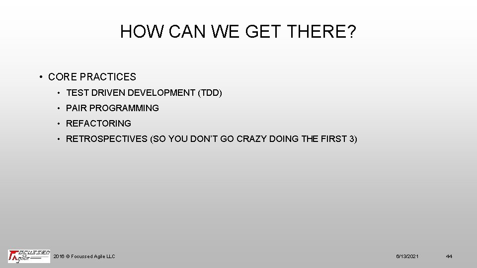 HOW CAN WE GET THERE? • CORE PRACTICES • TEST DRIVEN DEVELOPMENT (TDD) •