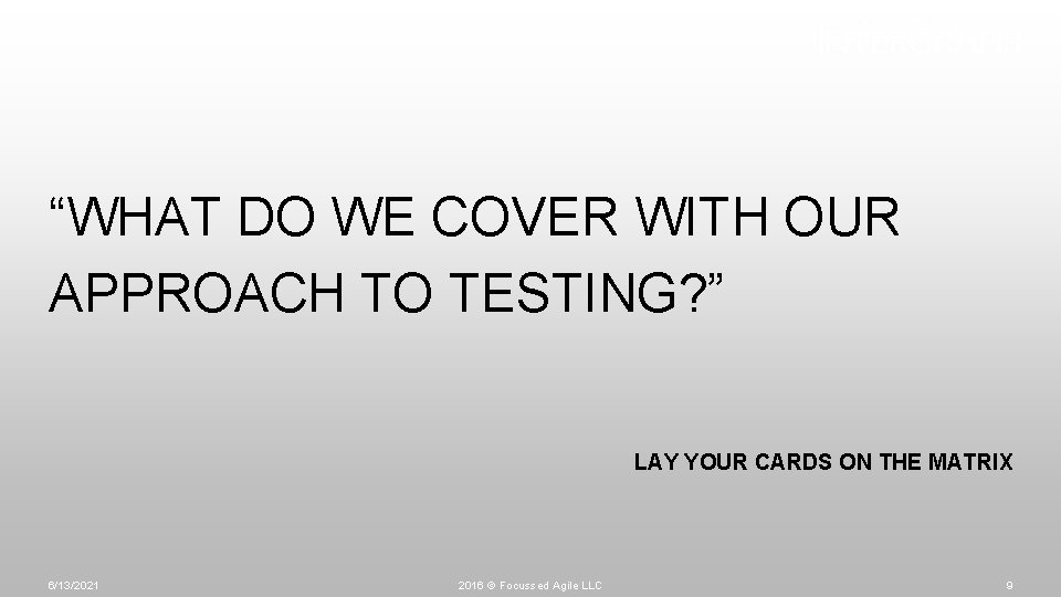 “WHAT DO WE COVER WITH OUR APPROACH TO TESTING? ” LAY YOUR CARDS ON
