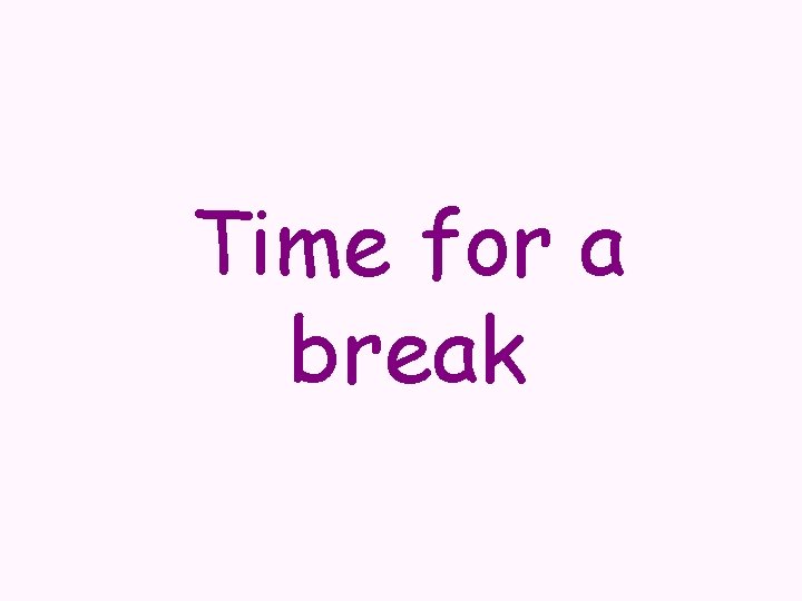 Time for a break 