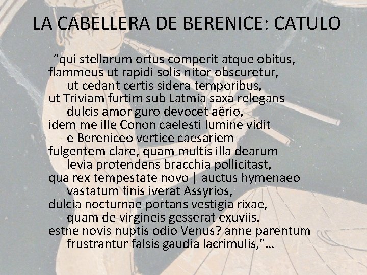 LA CABELLERA DE BERENICE: CATULO “qui stellarum ortus comperit atque obitus, flammeus ut rapidi
