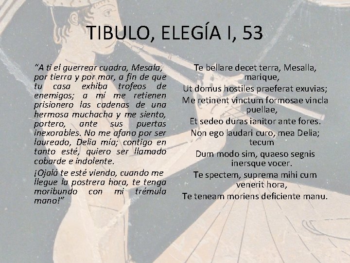 TIBULO, ELEGÍA I, 53 “A ti el guerrear cuadra, Mesala, por tierra y por