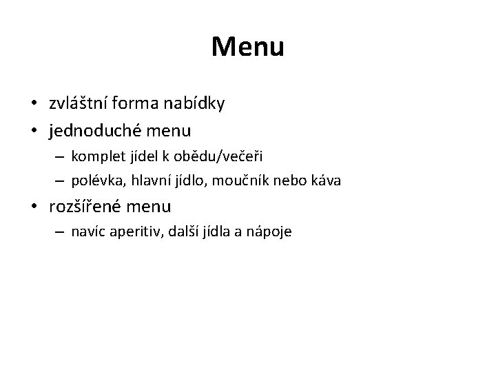 Menu • zvláštní forma nabídky • jednoduché menu – komplet jídel k obědu/večeři –