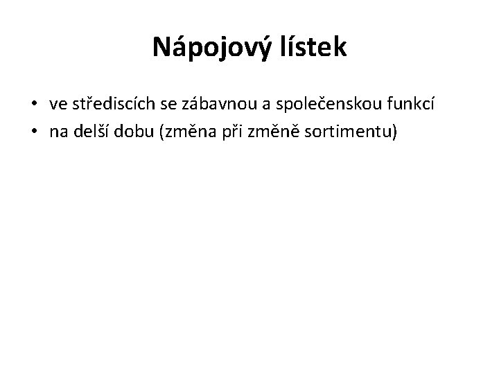 Nápojový lístek • ve střediscích se zábavnou a společenskou funkcí • na delší dobu