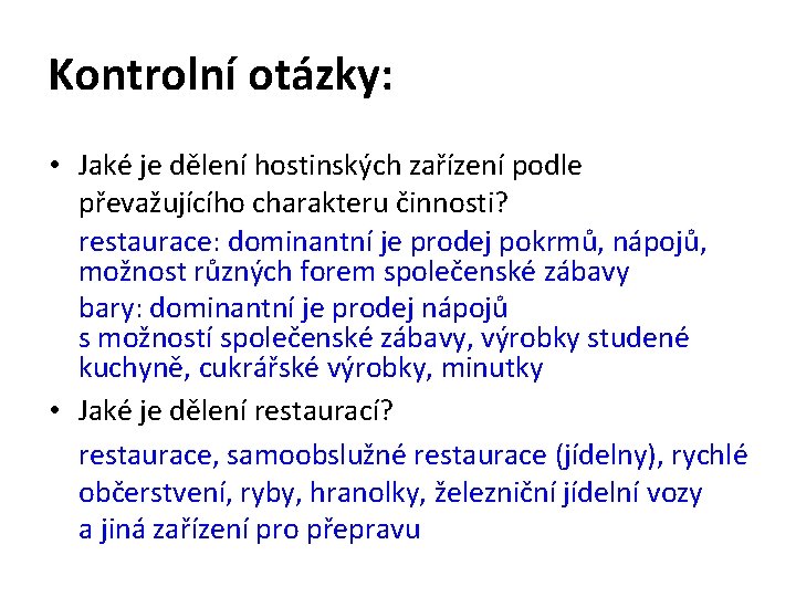 Kontrolní otázky: • Jaké je dělení hostinských zařízení podle převažujícího charakteru činnosti? restaurace: dominantní