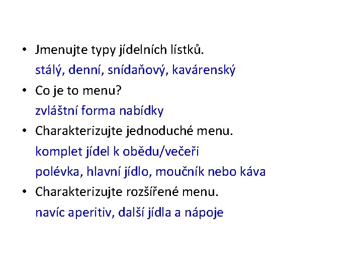  • Jmenujte typy jídelních lístků. stálý, denní, snídaňový, kavárenský • Co je to