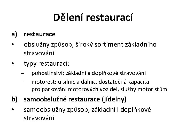 Dělení restaurací a) restaurace • obslužný způsob, široký sortiment základního stravování • typy restaurací: