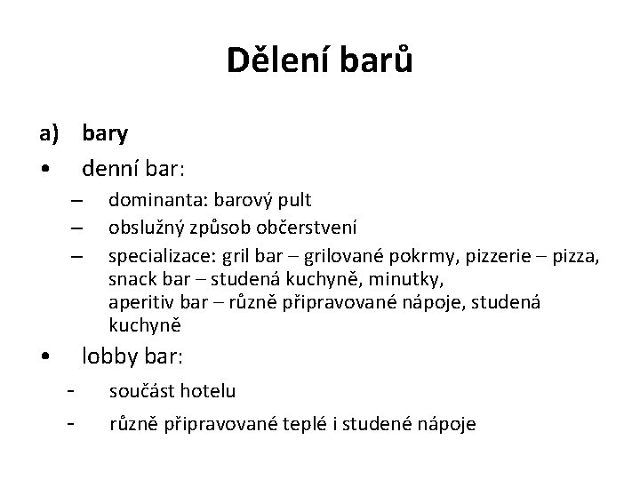 Dělení barů a) bary • denní bar: – – – • dominanta: barový pult