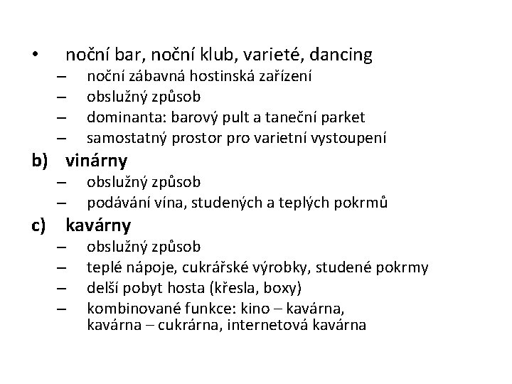  • noční bar, noční klub, varieté, dancing – – noční zábavná hostinská zařízení