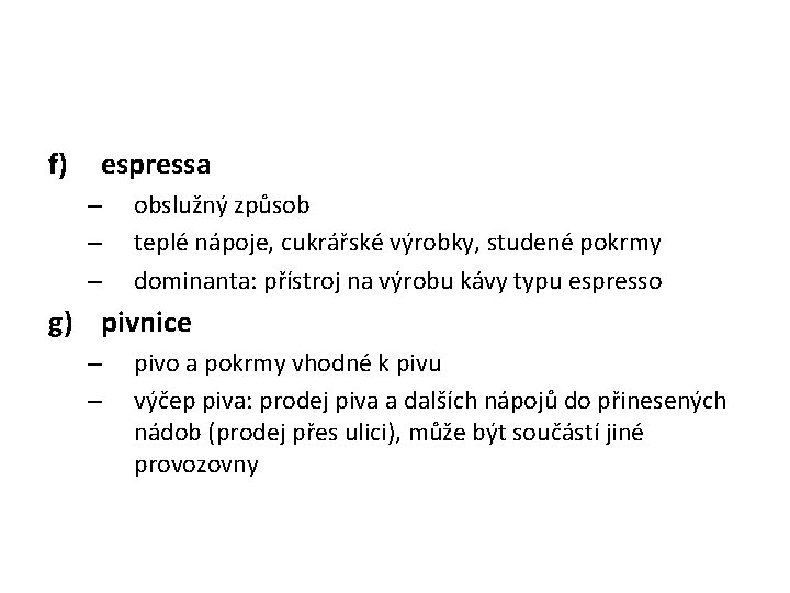 f) espressa – – – obslužný způsob teplé nápoje, cukrářské výrobky, studené pokrmy dominanta: