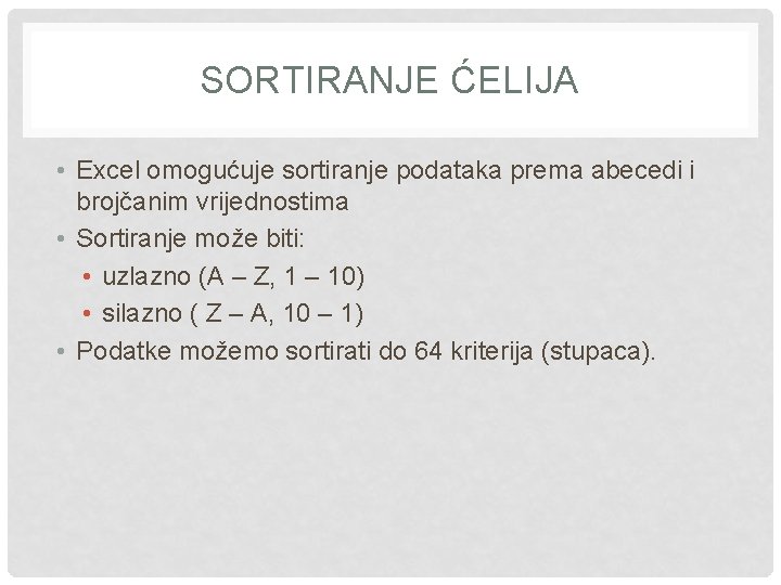 SORTIRANJE ĆELIJA • Excel omogućuje sortiranje podataka prema abecedi i brojčanim vrijednostima • Sortiranje SORTIRANJE ĆELIJA • Excel omogućuje sortiranje podataka prema abecedi i brojčanim vrijednostima • Sortiranje