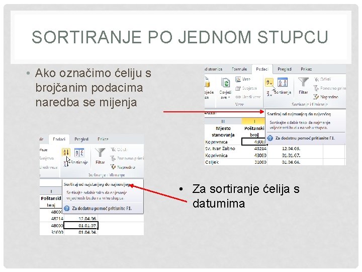 SORTIRANJE PO JEDNOM STUPCU • Ako označimo ćeliju s brojčanim podacima naredba se mijenja