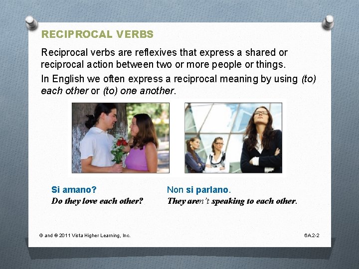 RECIPROCAL VERBS Reciprocal verbs are reflexives that express a shared or reciprocal action between