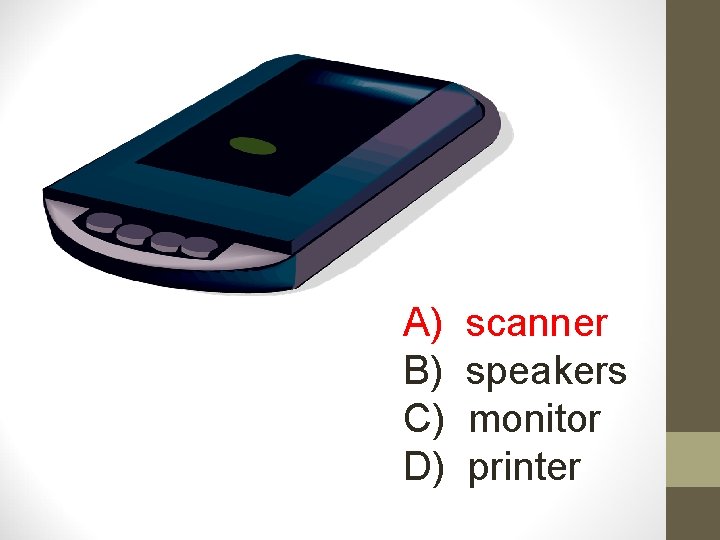 A) B) C) D) scanner speakers monitor printer 