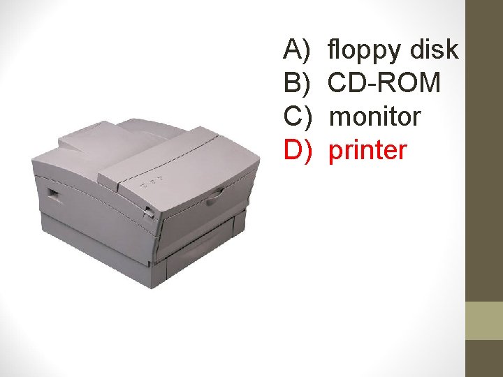 A) B) C) D) floppy disk CD-ROM monitor printer 
