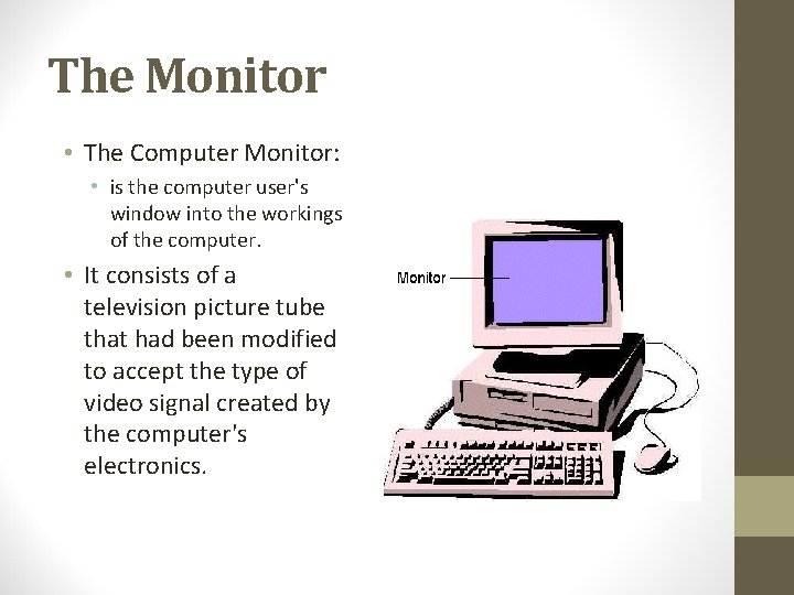 The Monitor • The Computer Monitor: • is the computer user's window into the