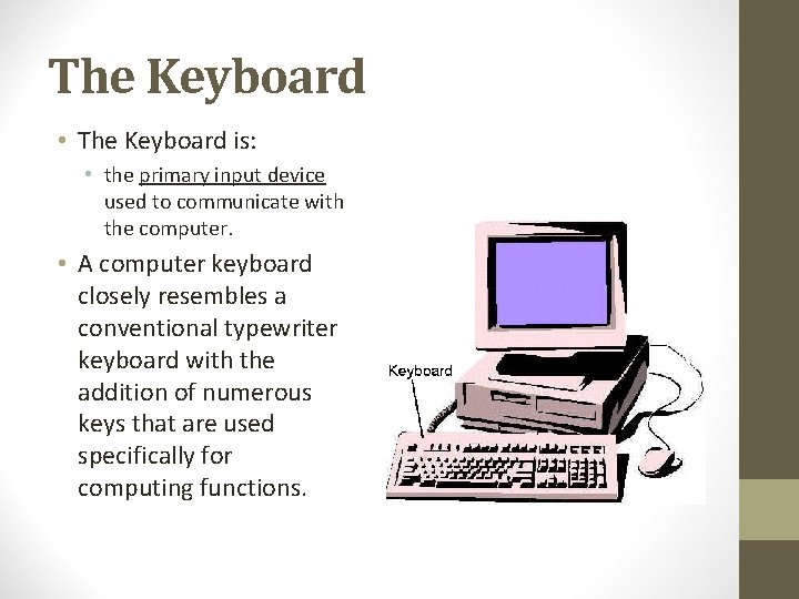 The Keyboard • The Keyboard is: • the primary input device used to communicate