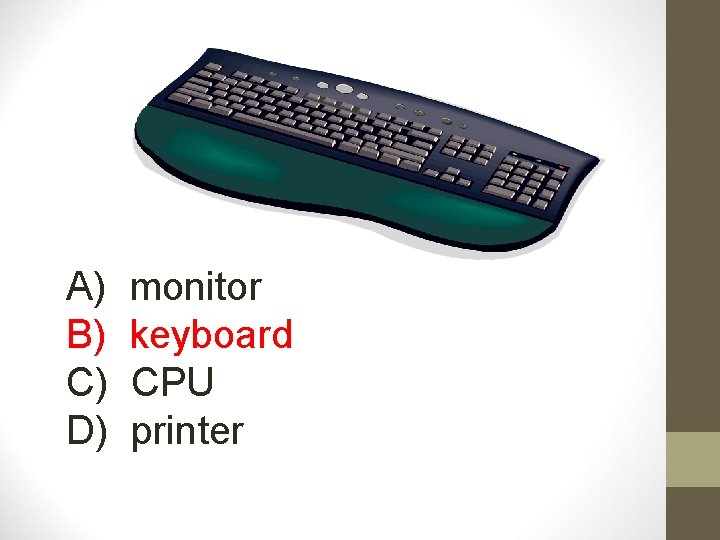 A) B) C) D) monitor keyboard CPU printer 