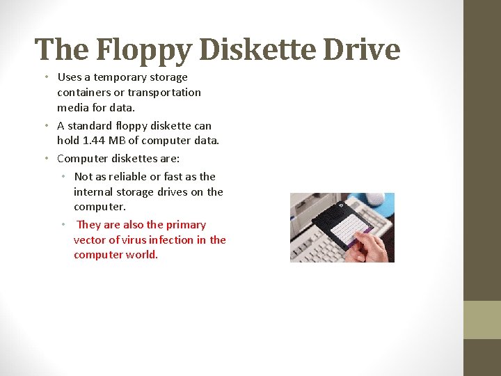 The Floppy Diskette Drive • Uses a temporary storage containers or transportation media for