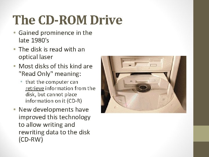 The CD-ROM Drive • Gained prominence in the late 1980's • The disk is