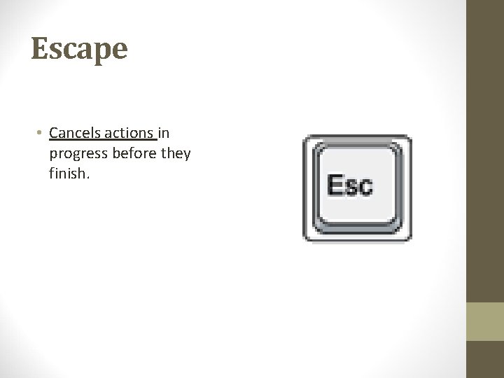 Escape • Cancels actions in progress before they finish. 