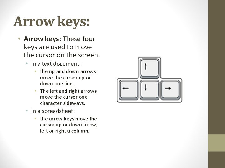 Arrow keys: • Arrow keys: These four keys are used to move the cursor