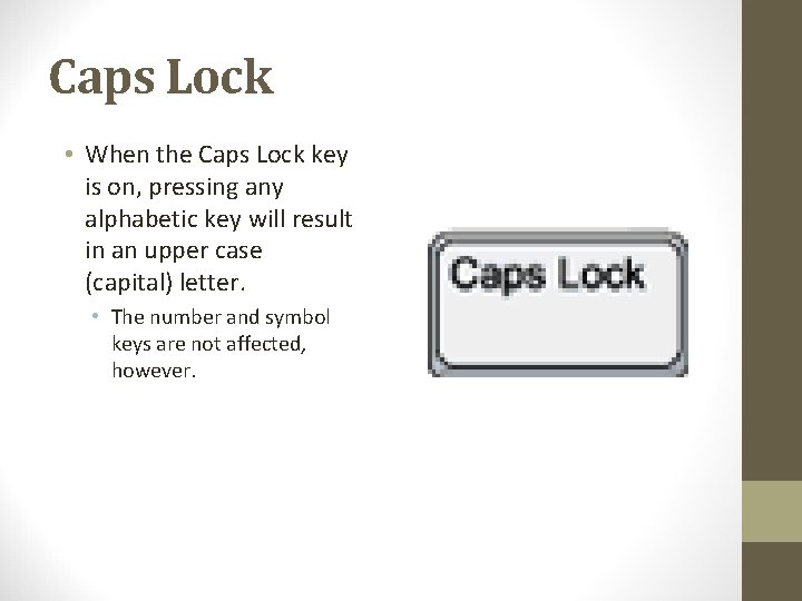 Caps Lock • When the Caps Lock key is on, pressing any alphabetic key
