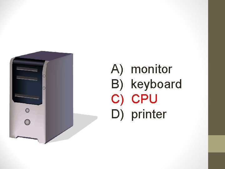 A) B) C) D) monitor keyboard CPU printer 