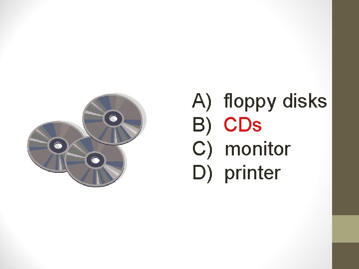 A) B) C) D) floppy disks CDs monitor printer 