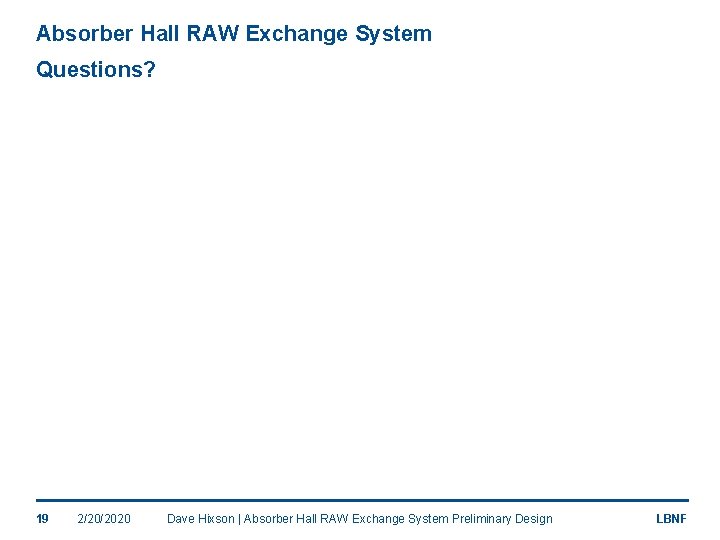 Absorber Hall RAW Exchange System Questions? 19 2/20/2020 Dave Hixson | Absorber Hall RAW