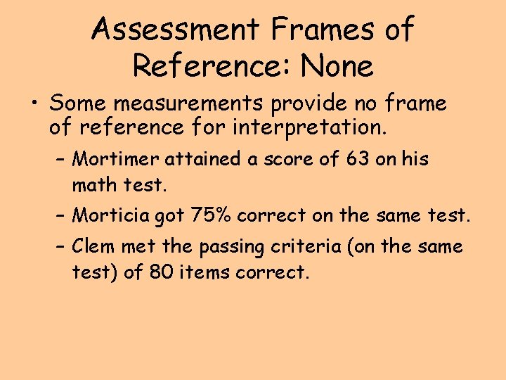 Assessment Frames of Reference: None • Some measurements provide no frame of reference for