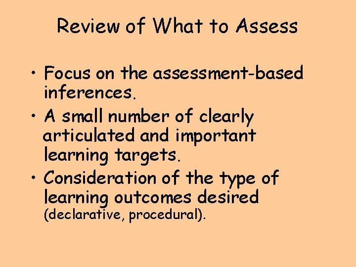 Review of What to Assess • Focus on the assessment-based inferences. • A small