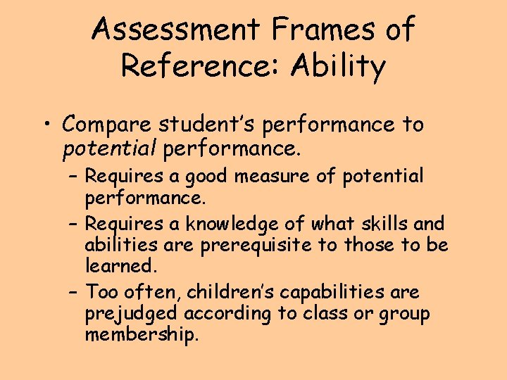 Assessment Frames of Reference: Ability • Compare student’s performance to potential performance. – Requires