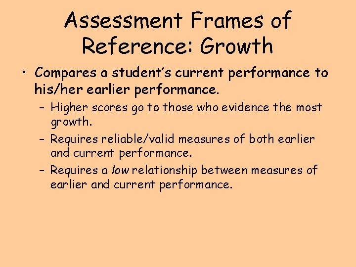 Assessment Frames of Reference: Growth • Compares a student’s current performance to his/her earlier