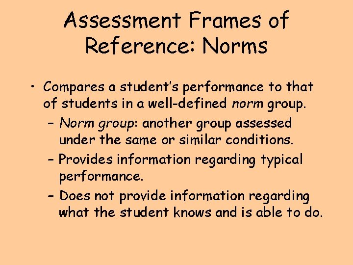 Assessment Frames of Reference: Norms • Compares a student’s performance to that of students