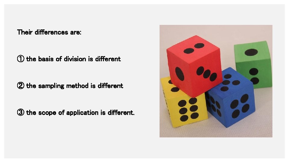 Their differences are: ① the basis of division is different ② the sampling method