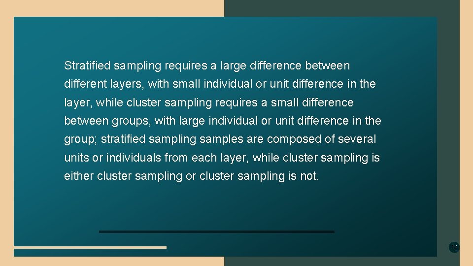 Stratified sampling requires a large difference between different layers, with small individual or unit