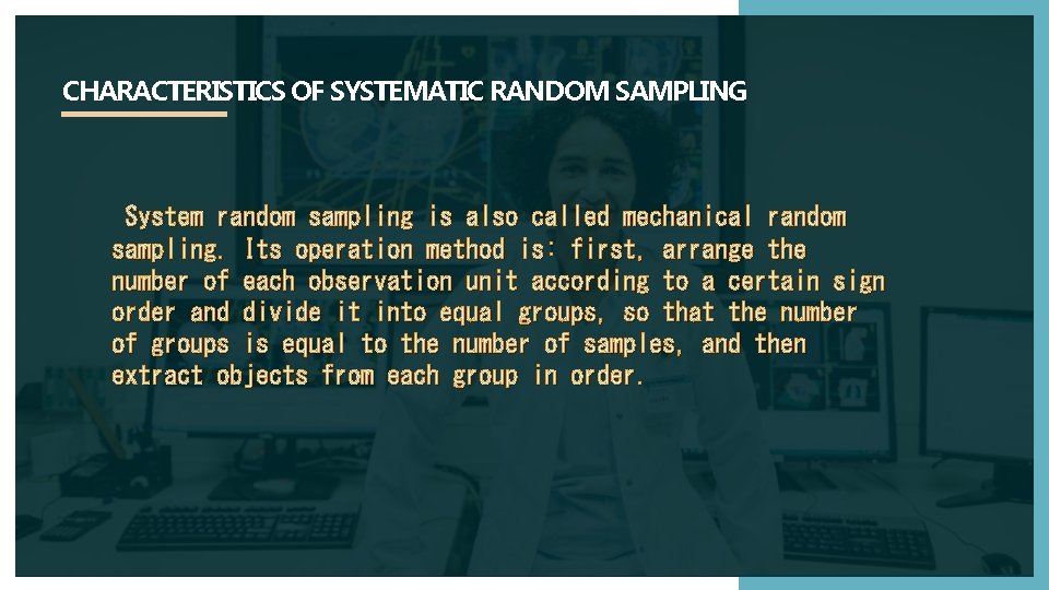 CHARACTERISTICS OF SYSTEMATIC RANDOM SAMPLING System random sampling is also called mechanical random sampling.