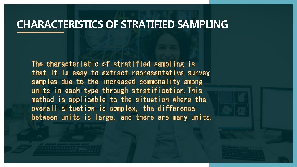 CHARACTERISTICS OF STRATIFIED SAMPLING The characteristic of stratified sampling is that it is easy