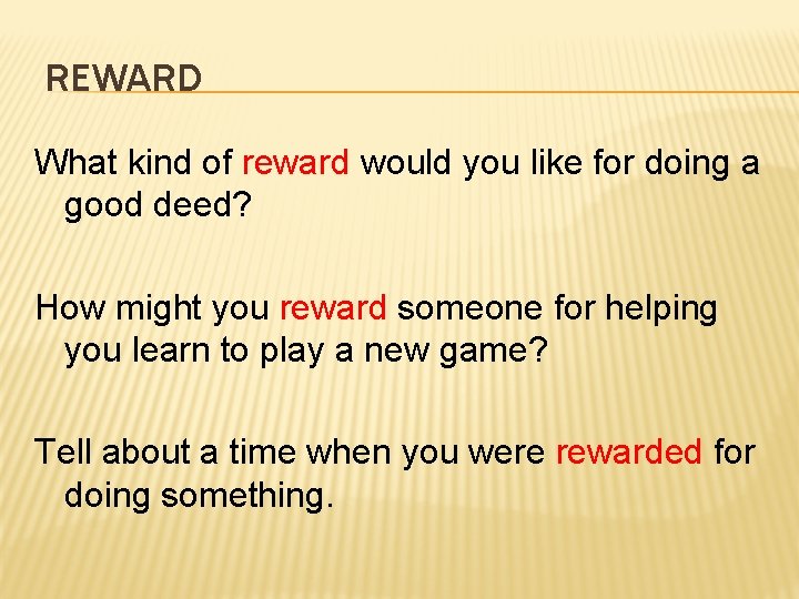 REWARD What kind of reward would you like for doing a good deed? How