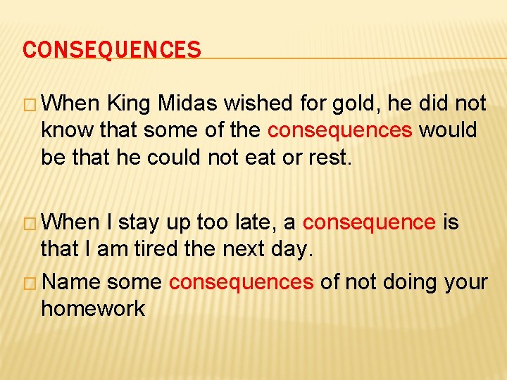 CONSEQUENCES � When King Midas wished for gold, he did not know that some