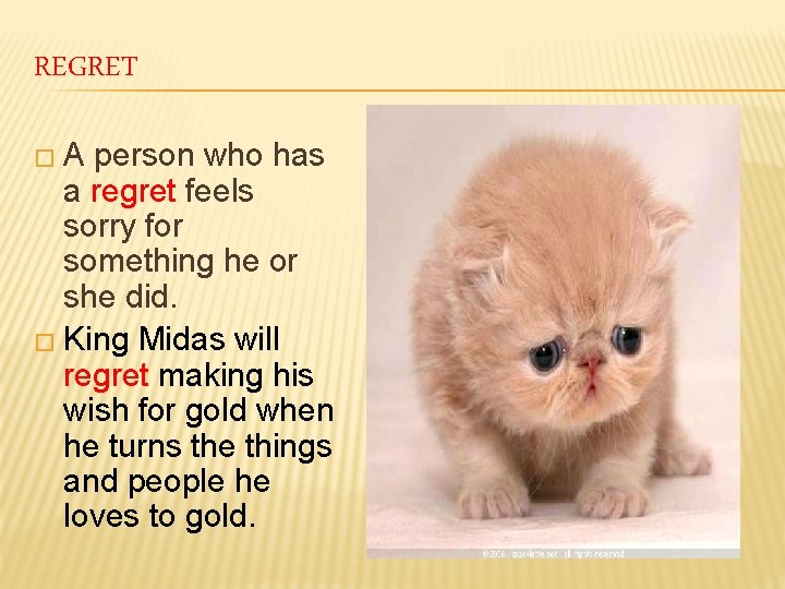REGRET �A person who has a regret feels sorry for something he or she
