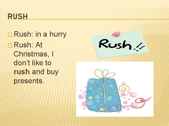 RUSH � Rush: in a hurry � Rush: At Christmas, I don’t like to