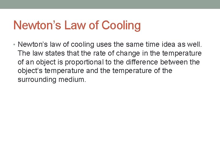 Newton’s Law of Cooling • Newton’s law of cooling uses the same time idea