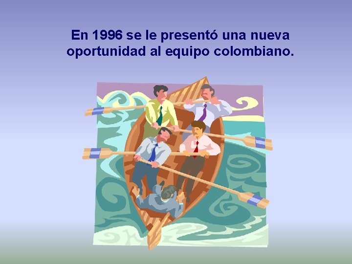 En 1996 se le presentó una nueva oportunidad al equipo colombiano. 