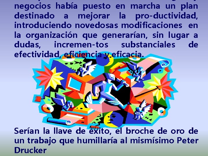 negocios había puesto en marcha un plan destinado a mejorar la pro-ductividad, introduciendo novedosas