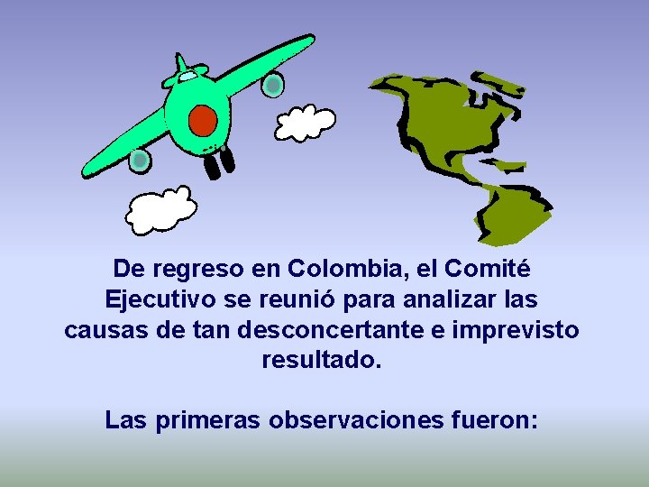 De regreso en Colombia, el Comité Ejecutivo se reunió para analizar las causas de