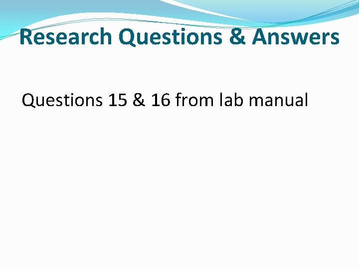 Research Questions & Answers Questions 15 & 16 from lab manual 